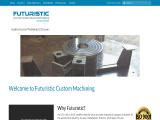 Futuristic Custom Machining - For Over 25 Years milling